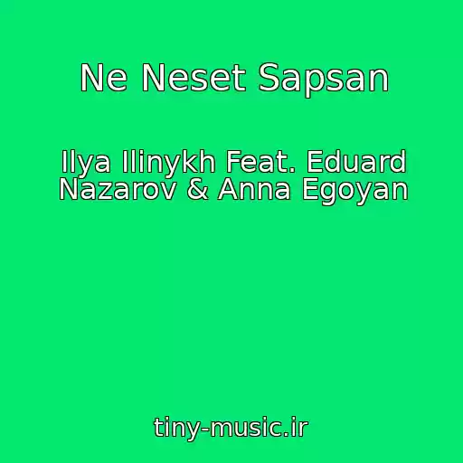 کاور آهنگ Ne Neset Sapsan از Ilya Ilinykh Feat. Eduard Nazarov & Anna Egoyan