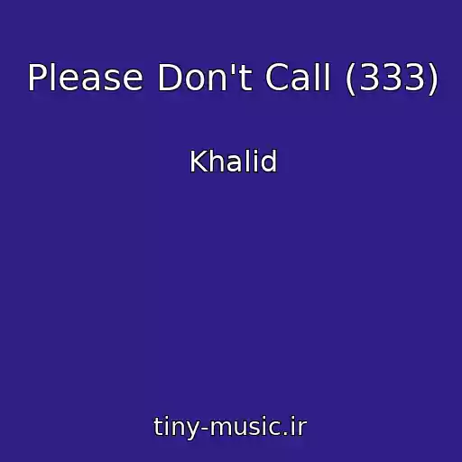 کاور آهنگ Please Don't Call (333) از Khalid