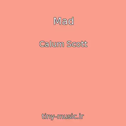 کاور آهنگ Mad از Calum Scott