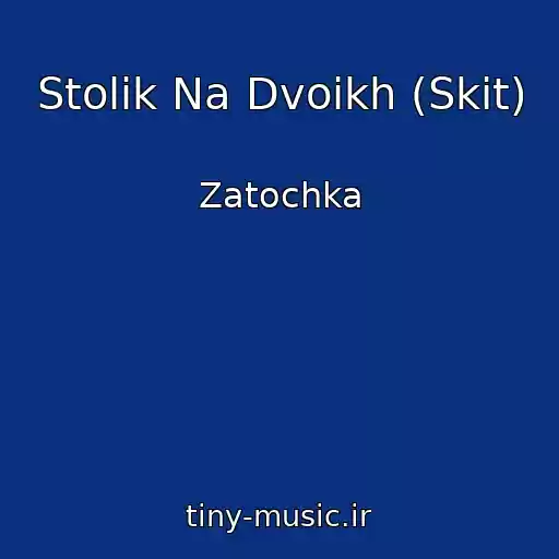 کاور آهنگ Stolik Na Dvoikh (Skit) از Zatochka