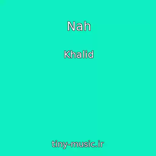 کاور آهنگ Nah از Khalid