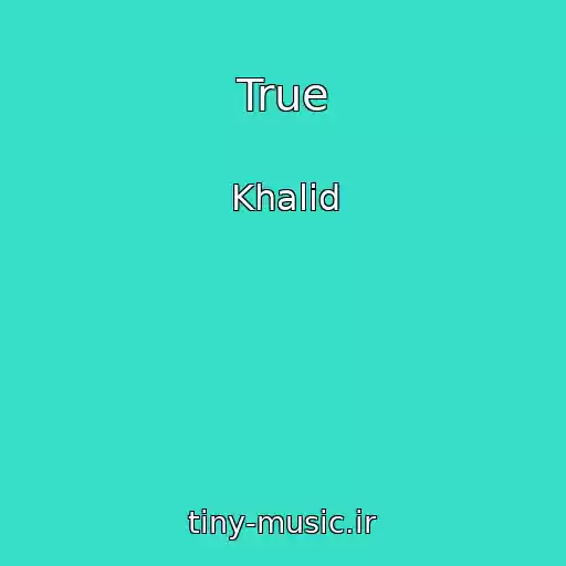کاور آهنگ True از Khalid