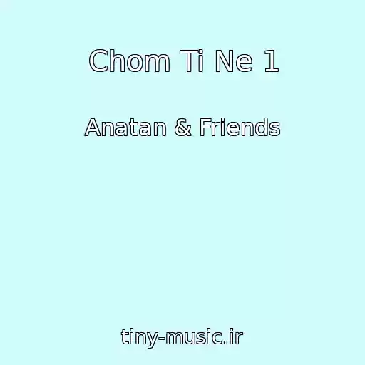 کاور آهنگ Chom Ti Ne 1 از Anatan & Friends