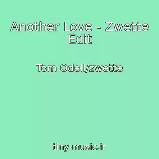 کاور آهنگ Another Love - Zwette Edit از Tom Odell/zwette