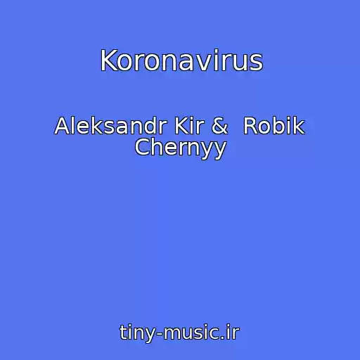 کاور آهنگ Koronavirus از Aleksandr Kir &  Robik Chernyy