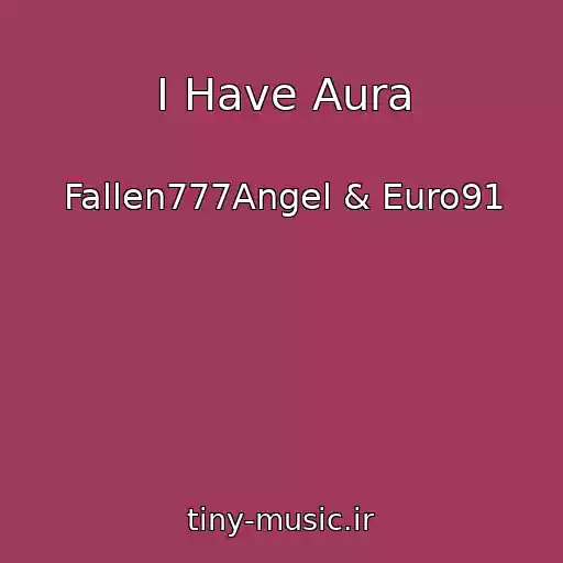 کاور آهنگ I Have Aura از Fallen777Angel & Euro91