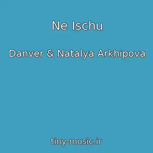 کاور آهنگ Ne Ischu از Danver & Natalya Arkhipova