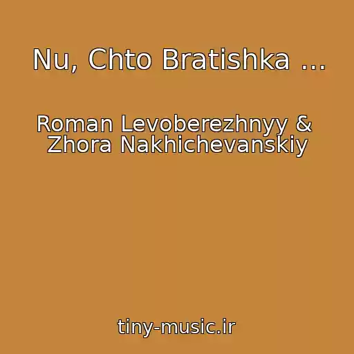 کاور آهنگ Nu, Chto Bratishka ... از Roman Levoberezhnyy &  Zhora Nakhichevanskiy