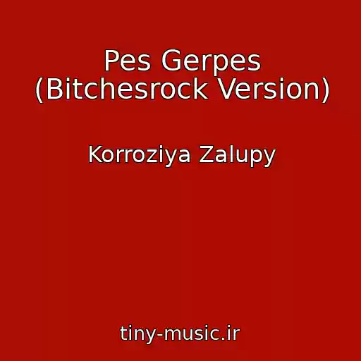 کاور آهنگ Pes Gerpes (Bitchesrock Version) از Korroziya Zalupy