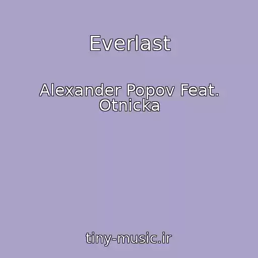 کاور آهنگ Everlast از Alexander Popov Feat. Otnicka
