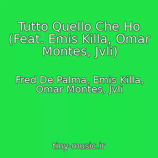 کاور آهنگ Tutto Quello Che Ho (Feat. Emis Killa, Omar Montes, Jvli) از Fred De Palma, Emis Killa, Omar Montes, Jvli