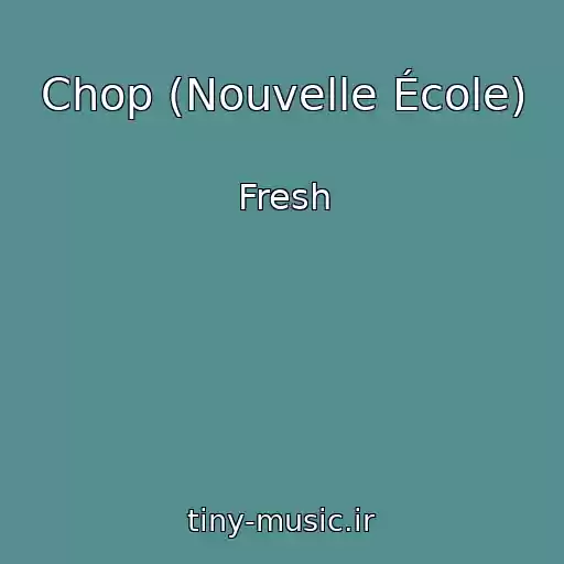 کاور آهنگ Chop (Nouvelle École) از Fresh