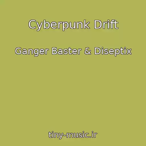 کاور آهنگ Cyberpunk Drift از Ganger Baster & Diseptix