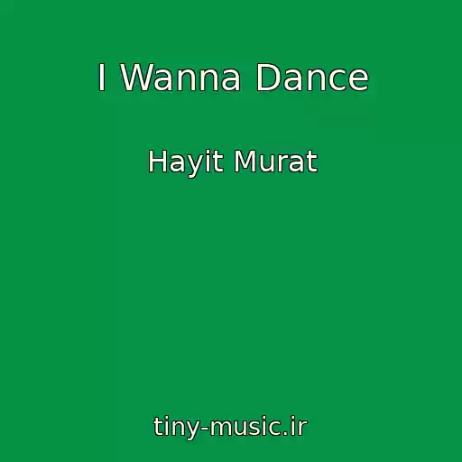 کاور آهنگ I Wanna Dance از Hayit Murat