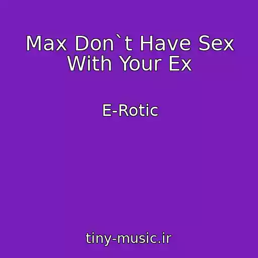 کاور آهنگ Max Don`t Have Sex With Your Ex از E-Rotic