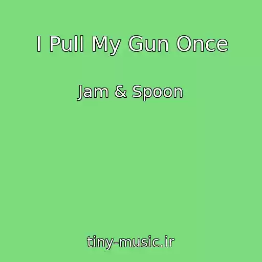 کاور آهنگ I Pull My Gun Once از Jam & Spoon