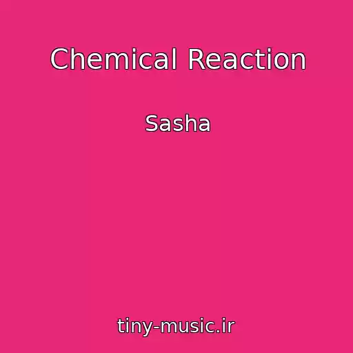کاور آهنگ Chemical Reaction از Sasha