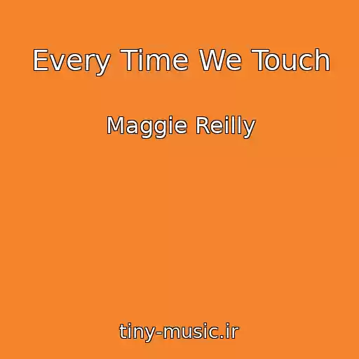 کاور آهنگ Every Time We Touch از Maggie Reilly