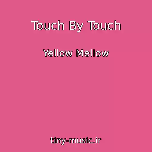کاور آهنگ Touch By Touch از Yellow Mellow