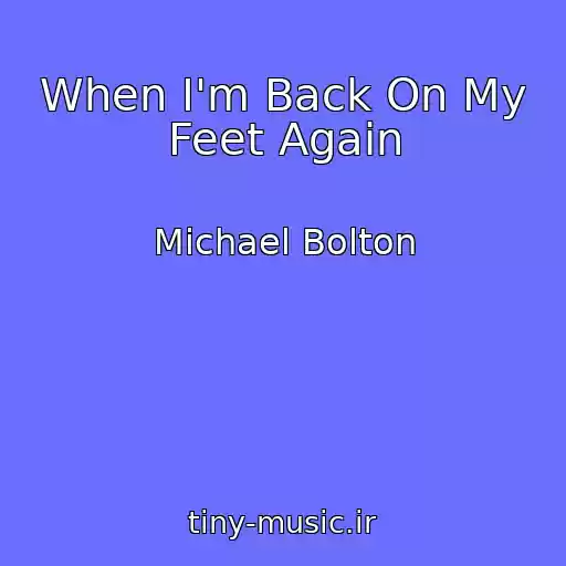 کاور آهنگ When I'm Back On My Feet Again از Michael Bolton