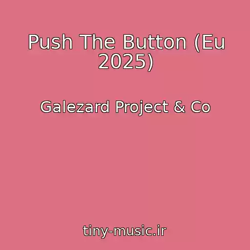 کاور آهنگ Push The Button (Eu 2025) از Galezard Project & Co