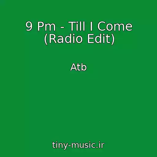 کاور آهنگ 9 Pm - Till I Come (Radio Edit) از Atb