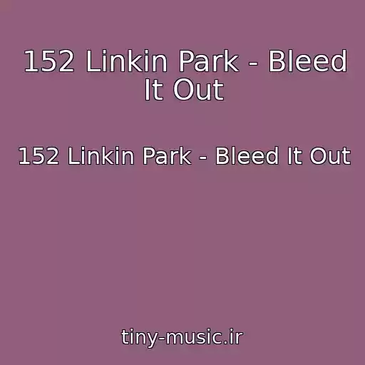 کاور آهنگ 152 Linkin Park - Bleed It Out از 152 Linkin Park - Bleed It Out