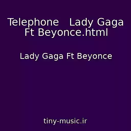کاور آهنگ Telephone   Lady Gaga Ft Beyonce.html از Lady Gaga Ft Beyonce