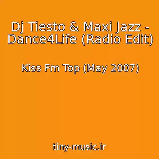 کاور آهنگ Dj Tiesto & Maxi Jazz - Dance4Life (Radio Edit) از Kiss Fm Top (May 2007)