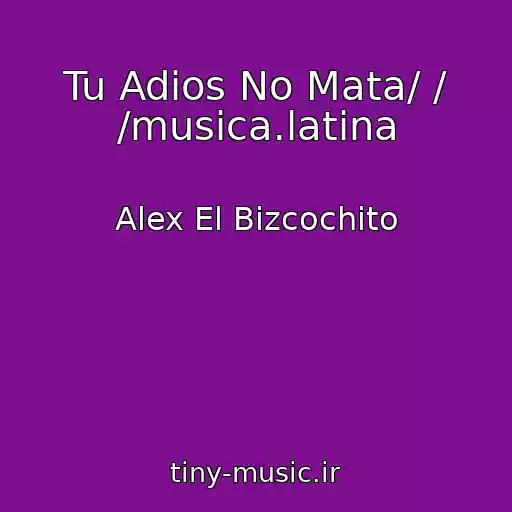 کاور آهنگ Tu Adios No Mata/ / /musica.latina از Alex El Bizcochito