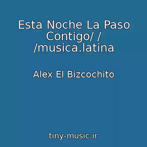 کاور آهنگ Esta Noche La Paso Contigo/ / /musica.latina از Alex El Bizcochito
