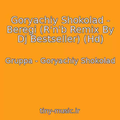 کاور آهنگ Goryachiy Shokolad - Beregi (R'n'b Remix By Dj Bestseller) (Hd) از Gruppa - Goryachiy Shokolad