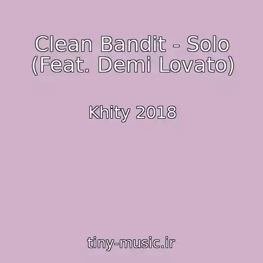 کاور آهنگ Clean Bandit - Solo (Feat. Demi Lovato) از Khity 2018