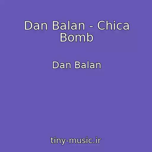 کاور آهنگ Dan Balan - Chica Bomb از Dan Balan