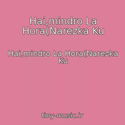 کاور آهنگ Hai,mindro La Hora(Narezka Ku از Hai,mindro La Hora(Narezka Ku