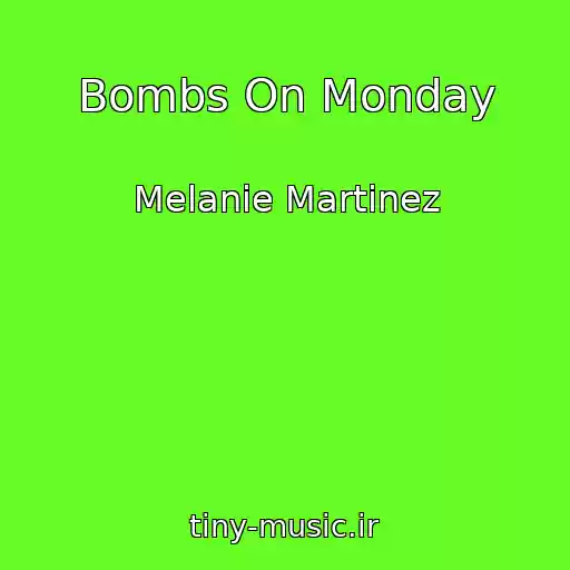 کاور آهنگ Bombs On Monday از Melanie Martinez