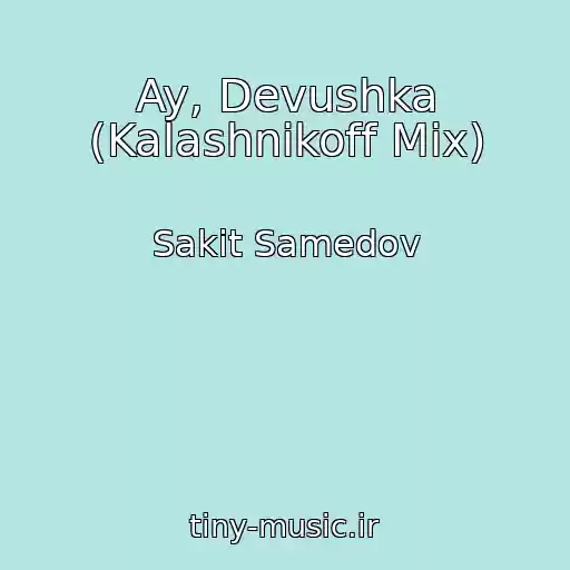 کاور آهنگ Ay, Devushka (Kalashnikoff Mix) از Sakit Samedov