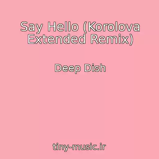 کاور آهنگ Say Hello (Korolova Extended Remix) از Deep Dish