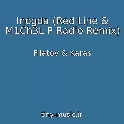 کاور آهنگ Inogda (Red Line & M1Ch3L P Radio Remix) از Filatov & Karas