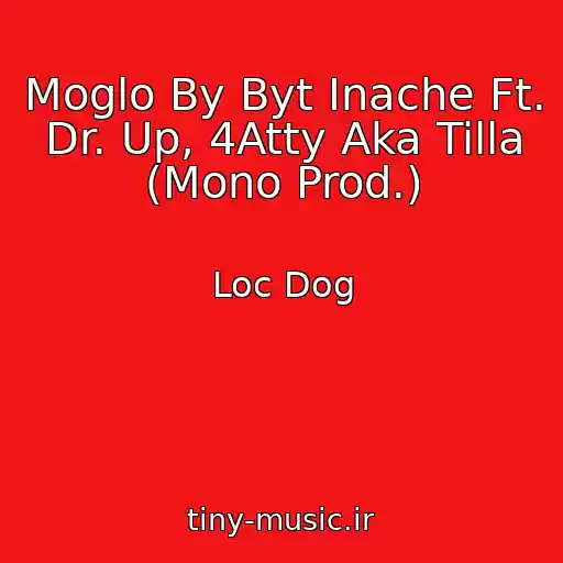 کاور آهنگ Moglo By Byt Inache Ft. Dr. Up, 4Atty Aka Tilla (Mono Prod.) از Loc Dog