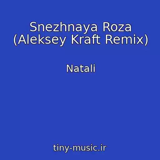 کاور آهنگ Snezhnaya Roza (Aleksey Kraft Remix) از Natali