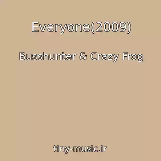 کاور آهنگ Everyone(2009) از Busshunter & Crazy Frog