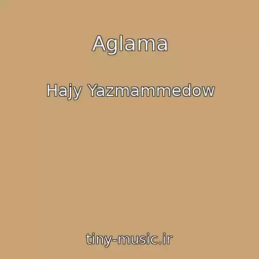 کاور آهنگ Aglama از Hajy Yazmammedow