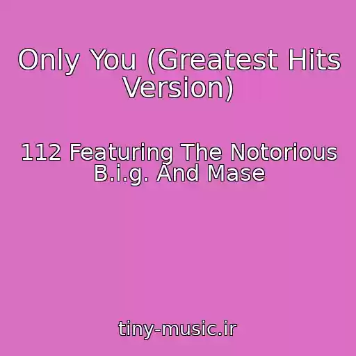 کاور آهنگ Only You (Greatest Hits Version) از 112 Featuring The Notorious B.i.g. And Mase