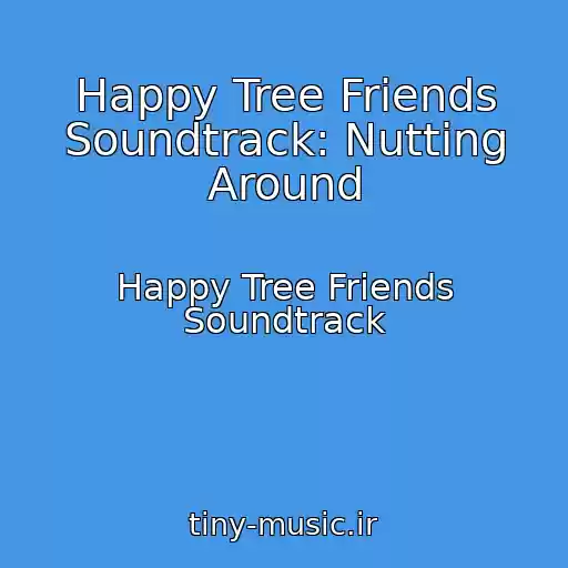 کاور آهنگ Happy Tree Friends Soundtrack: Nutting Around از Happy Tree Friends Soundtrack