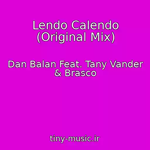 کاور آهنگ Lendo Calendo (Original Mix) از Dan Balan Feat. Tany Vander & Brasco