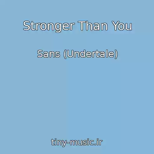 کاور آهنگ Stronger Than You از Sans (Undertale)