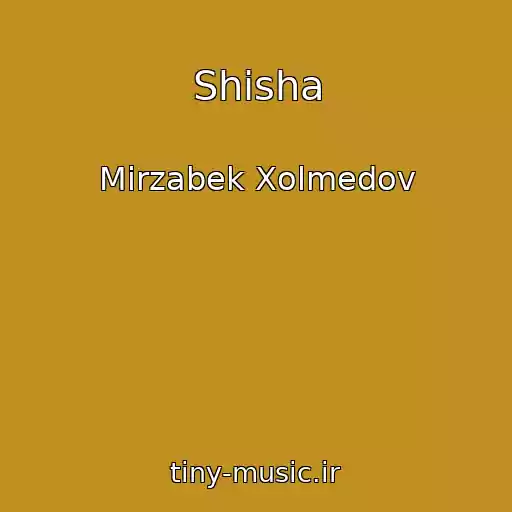 کاور آهنگ Shisha از Mirzabek Xolmedov