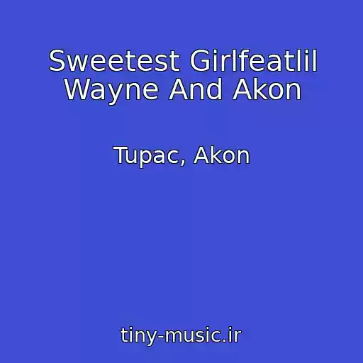 کاور آهنگ Sweetest Girlfeatlil Wayne And Akon از Tupac, Akon