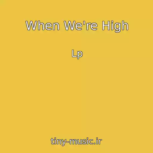 کاور آهنگ When We're High از Lp